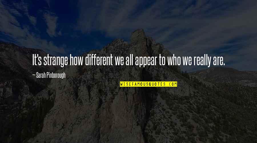 Who We Really Are Quotes By Sarah Pinborough: It's strange how different we all appear to
