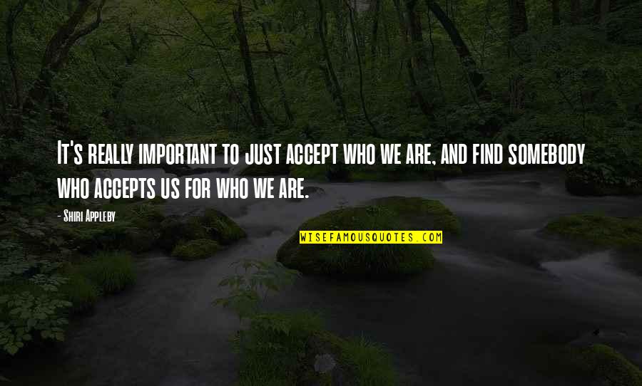 Who We Really Are Quotes By Shiri Appleby: It's really important to just accept who we