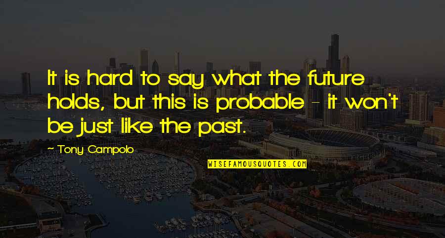 Who We Surround Ourselves With Quotes By Tony Campolo: It is hard to say what the future