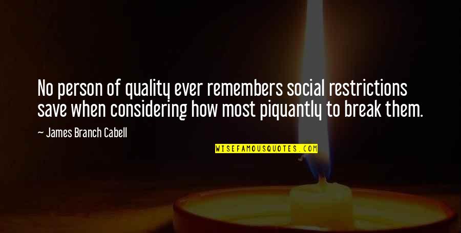 Who Will Run The Frog Hospital Quotes By James Branch Cabell: No person of quality ever remembers social restrictions