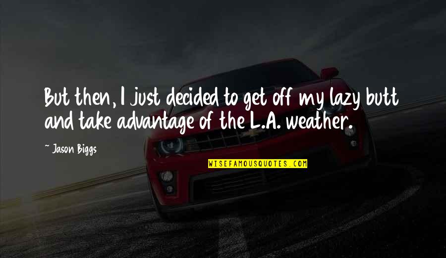 Who Will Take Care Of Me Quotes By Jason Biggs: But then, I just decided to get off