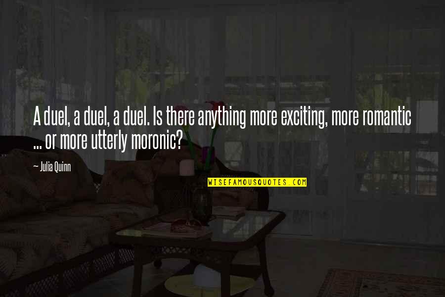 Who Will Take Care Of Me Quotes By Julia Quinn: A duel, a duel, a duel. Is there