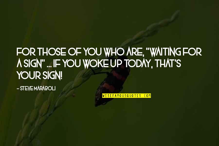 Who Woke Quotes By Steve Maraboli: For those of you who are, "waiting for Who Woke Quotes By Steve Maraboli: For those of you who are, "waiting for