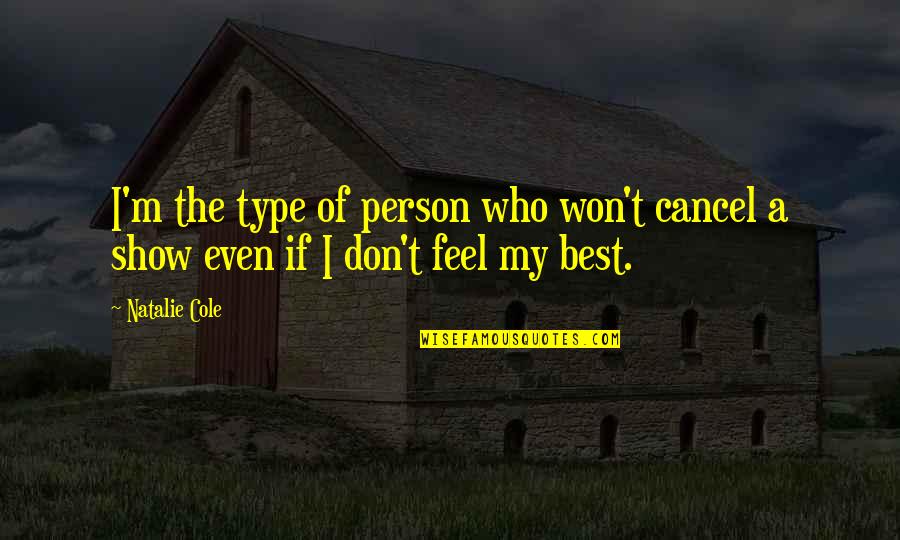 Who Won Quotes By Natalie Cole: I'm the type of person who won't cancel