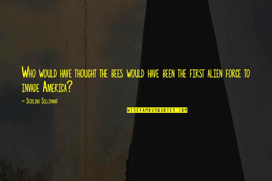 Who Would Have Thought Quotes By Stirling Silliphant: Who would have thought the bees would have