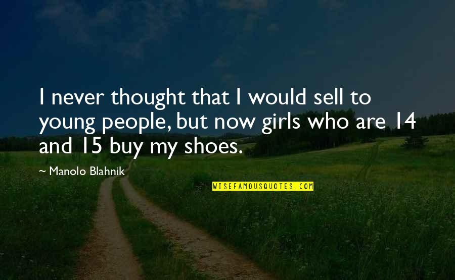Who Would've Never Thought Quotes By Manolo Blahnik: I never thought that I would sell to