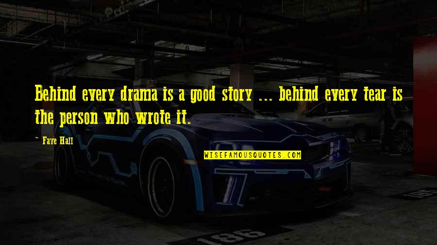 Who Wrote These Quotes By Faye Hall: Behind every drama is a good story ...