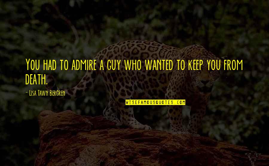 Who You Admire Quotes By Lisa Tawn Bergren: You had to admire a guy who wanted