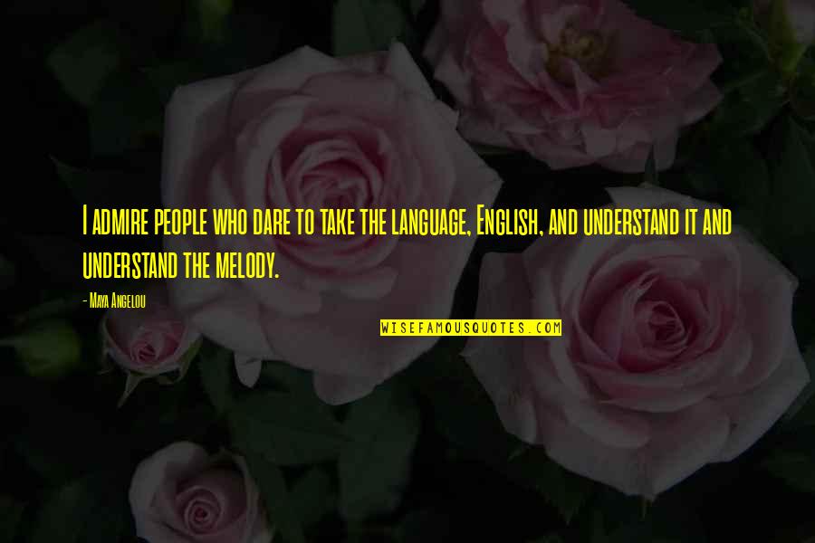 Who You Admire Quotes By Maya Angelou: I admire people who dare to take the Who You Admire Quotes By Maya Angelou: I admire people who dare to take the