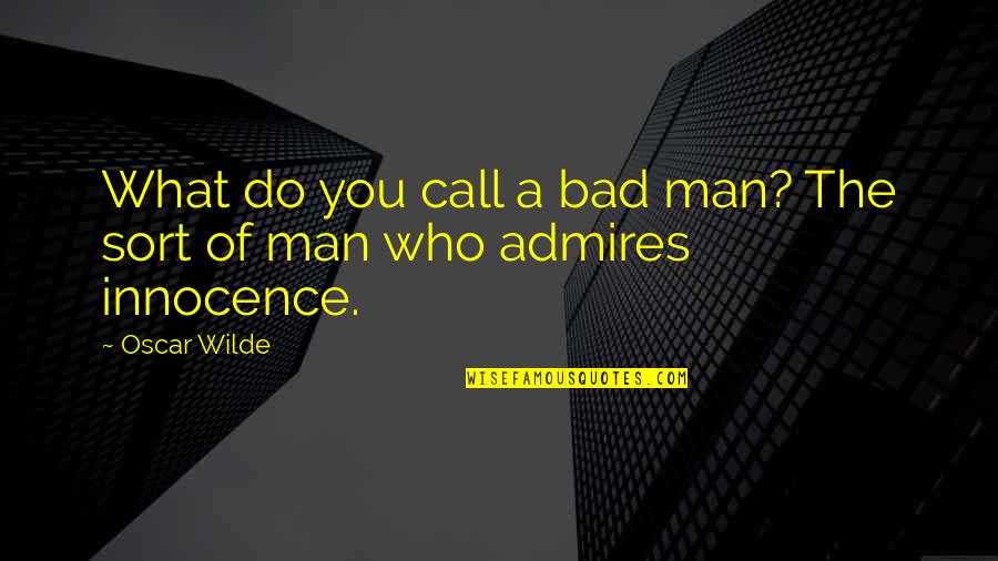 Who You Admire Quotes By Oscar Wilde: What do you call a bad man? The