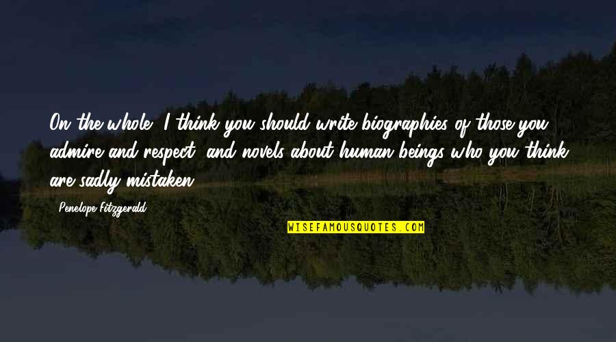 Who You Admire Quotes By Penelope Fitzgerald: On the whole, I think you should write