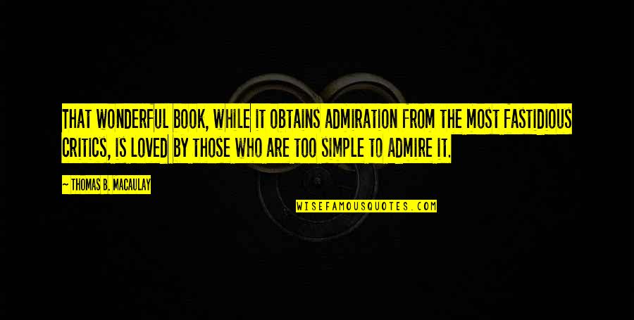 Who You Admire Quotes By Thomas B. Macaulay: That wonderful book, while it obtains admiration from