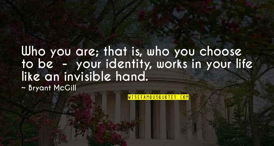 Who You Are In Life Quotes By Bryant McGill: Who you are; that is, who you choose