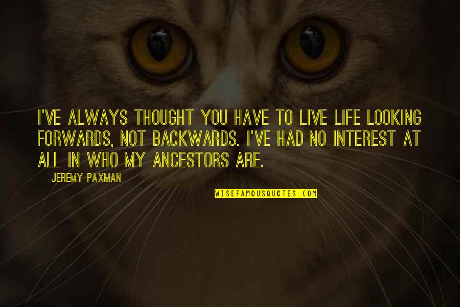 Who You Are In Life Quotes By Jeremy Paxman: I've always thought you have to live life