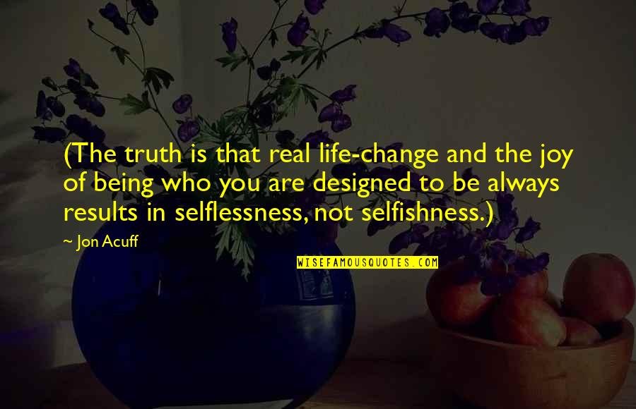 Who You Are In Life Quotes By Jon Acuff: (The truth is that real life-change and the