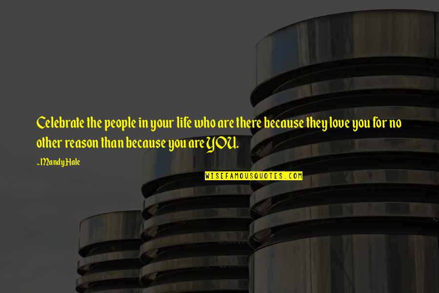 Who You Are In Life Quotes By Mandy Hale: Celebrate the people in your life who are