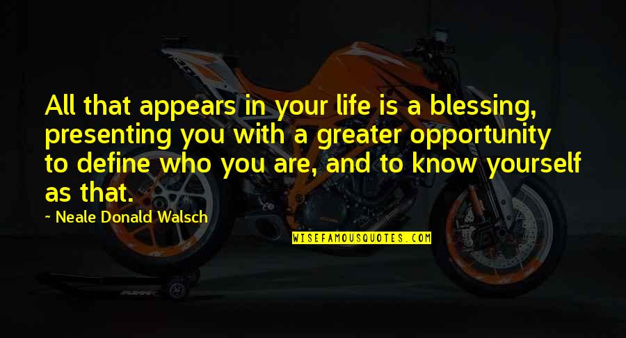 Who You Are In Life Quotes By Neale Donald Walsch: All that appears in your life is a