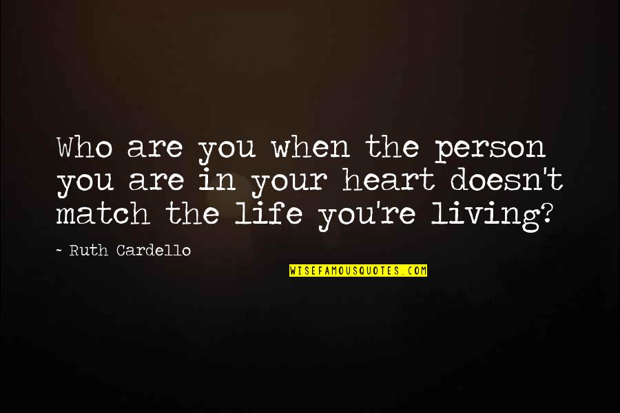 Who You Are In Life Quotes By Ruth Cardello: Who are you when the person you are