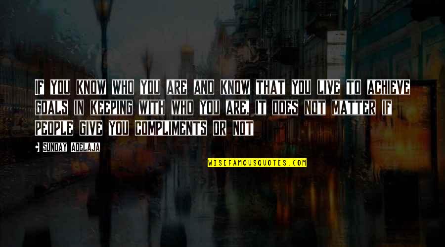Who You Are In Life Quotes By Sunday Adelaja: If you know who you are and know