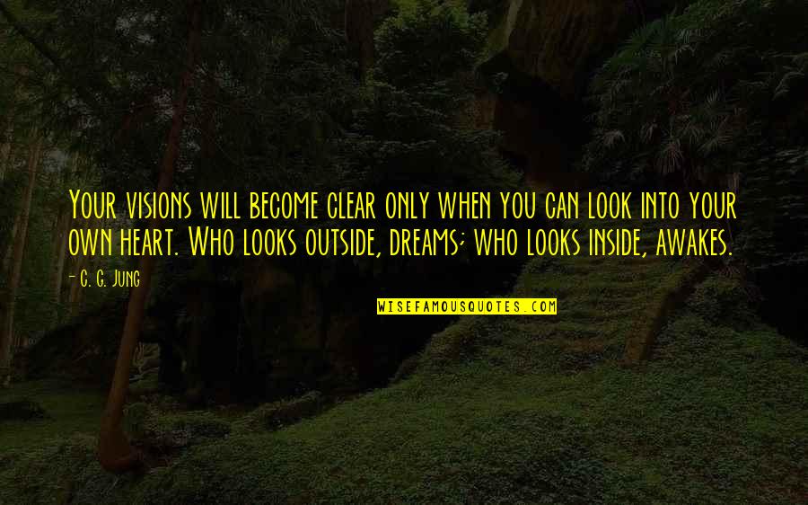 Who You Are Inside Quotes By C. G. Jung: Your visions will become clear only when you