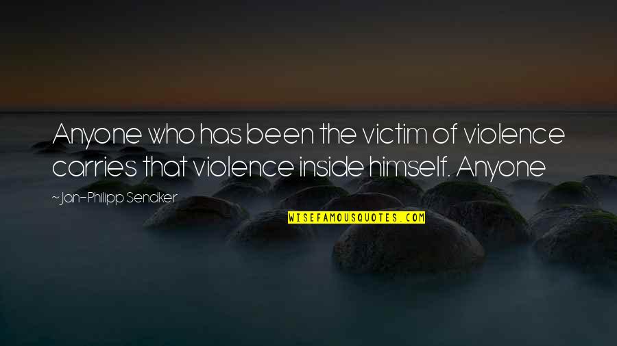 Who You Are Inside Quotes By Jan-Philipp Sendker: Anyone who has been the victim of violence