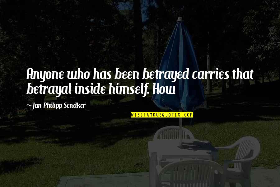 Who You Are Inside Quotes By Jan-Philipp Sendker: Anyone who has been betrayed carries that betrayal
