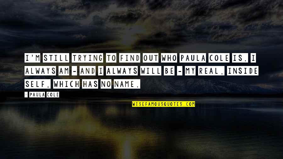 Who You Are Inside Quotes By Paula Cole: I'm still trying to find out who Paula