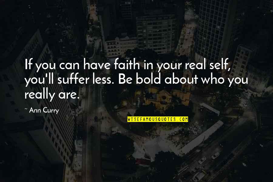 Who You Are Now Quotes By Ann Curry: If you can have faith in your real