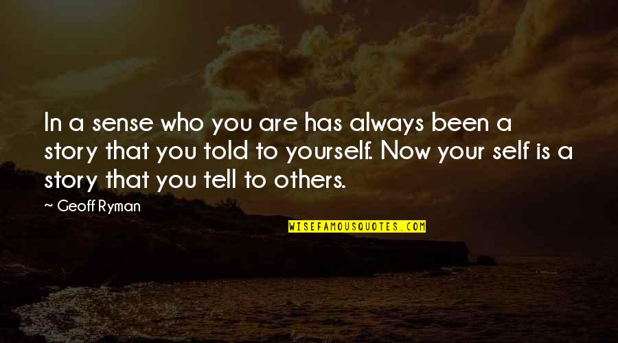 Who You Are Now Quotes By Geoff Ryman: In a sense who you are has always