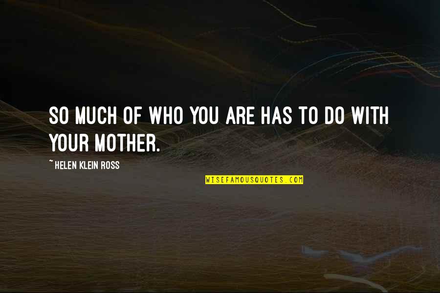 Who You Are With Quotes By Helen Klein Ross: So much of who you are has to