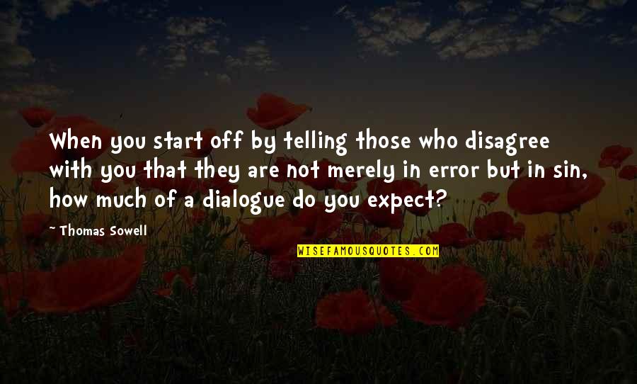 Who You Are With Quotes By Thomas Sowell: When you start off by telling those who