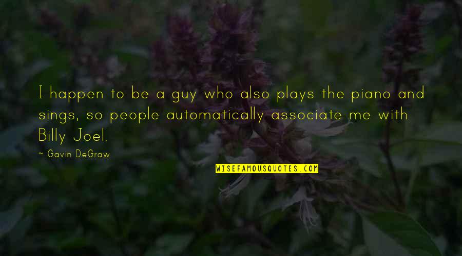 Who You Associate With Quotes By Gavin DeGraw: I happen to be a guy who also