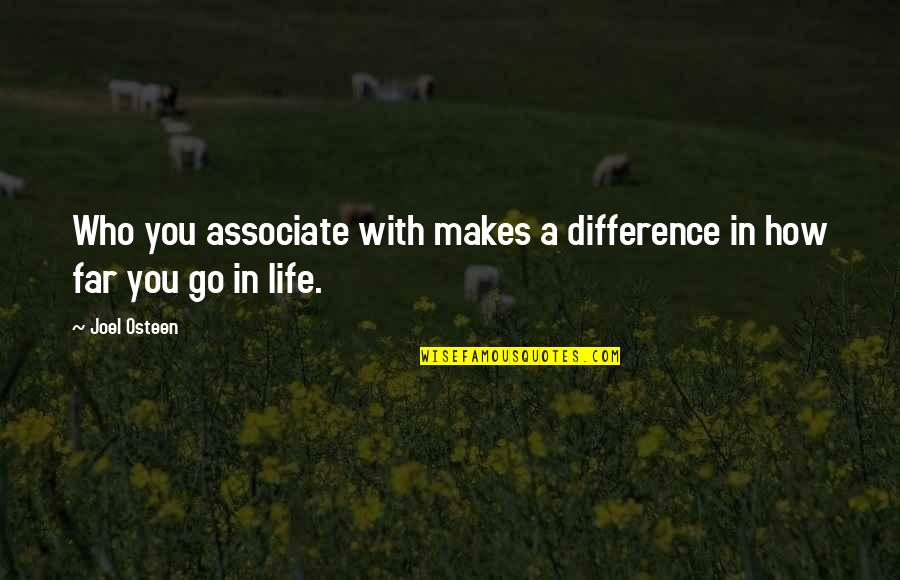 Who You Associate With Quotes By Joel Osteen: Who you associate with makes a difference in