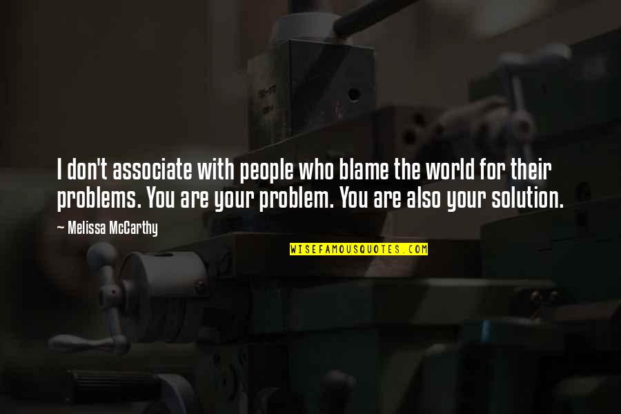 Who You Associate With Quotes By Melissa McCarthy: I don't associate with people who blame the