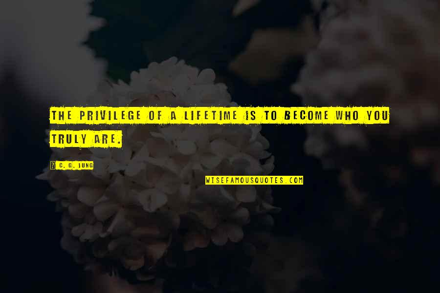 Who You Become Quotes By C. G. Jung: The privilege of a lifetime is to become