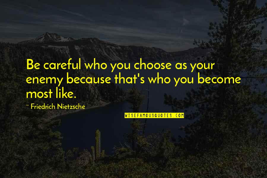Who You Become Quotes By Friedrich Nietzsche: Be careful who you choose as your enemy Who You Become Quotes By Friedrich Nietzsche: Be careful who you choose as your enemy