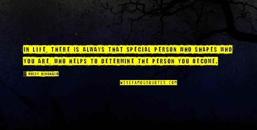 Who You Become Quotes By Molly Ringwald: In life, there is always that special person Who You Become Quotes By Molly Ringwald: In life, there is always that special person