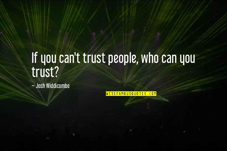 Who You Can Trust Quotes By Josh Widdicombe: If you can't trust people, who can you