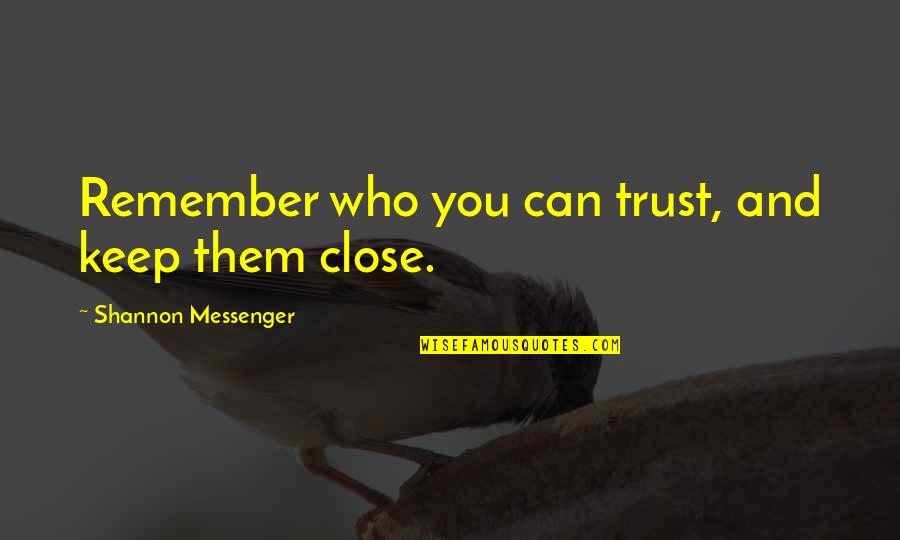 Who You Can Trust Quotes By Shannon Messenger: Remember who you can trust, and keep them