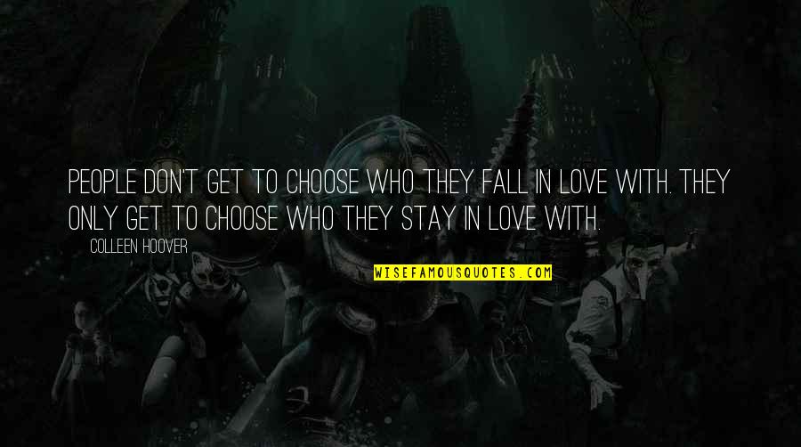Who You Choose To Love Quotes By Colleen Hoover: People don't get to choose who they fall Who You Choose To Love Quotes By Colleen Hoover: People don't get to choose who they fall