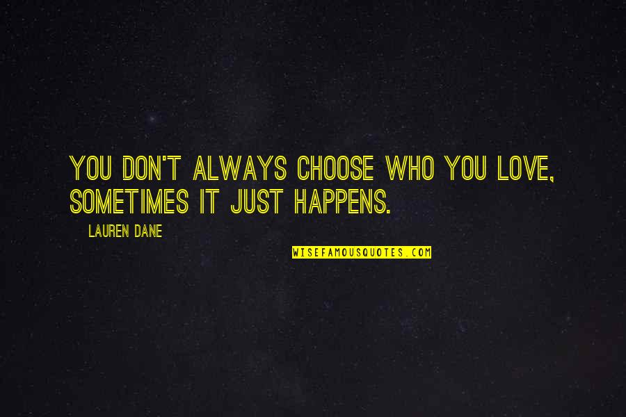 Who You Choose To Love Quotes By Lauren Dane: You don't always choose who you love, sometimes