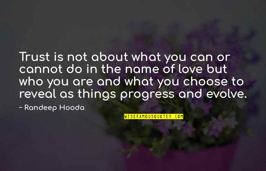 Who You Choose To Love Quotes By Randeep Hooda: Trust is not about what you can or