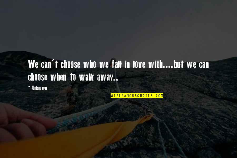 Who You Choose To Love Quotes By Unknown: We can't choose who we fall in love