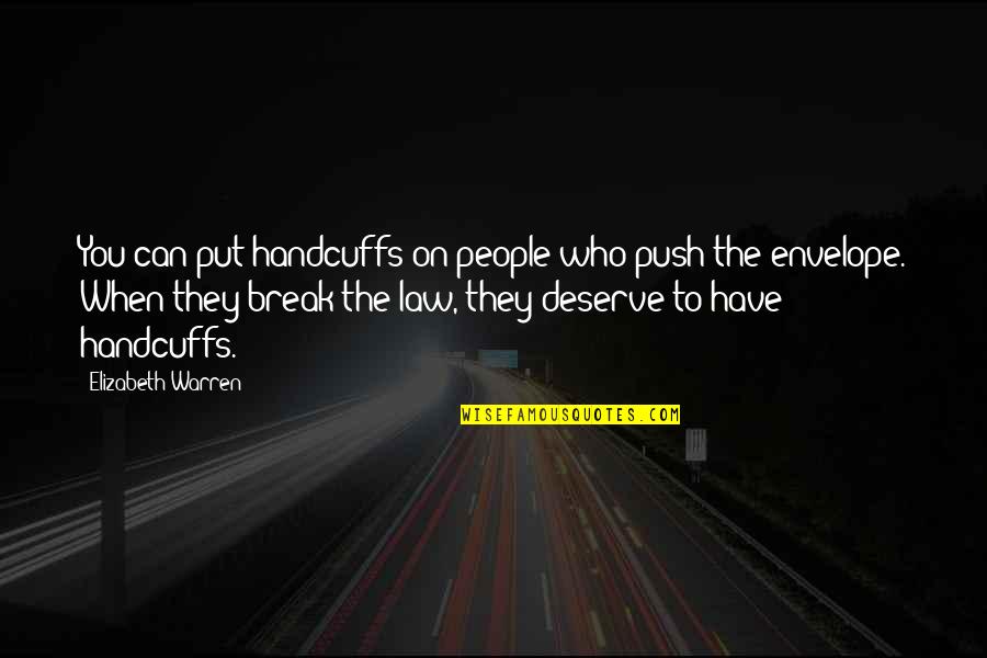 Who You Deserve Quotes By Elizabeth Warren: You can put handcuffs on people who push