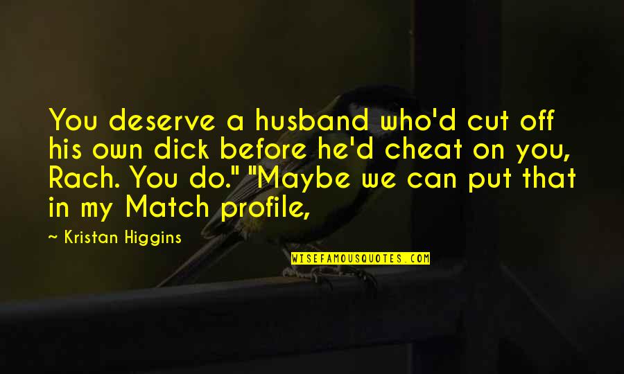 Who You Deserve Quotes By Kristan Higgins: You deserve a husband who'd cut off his