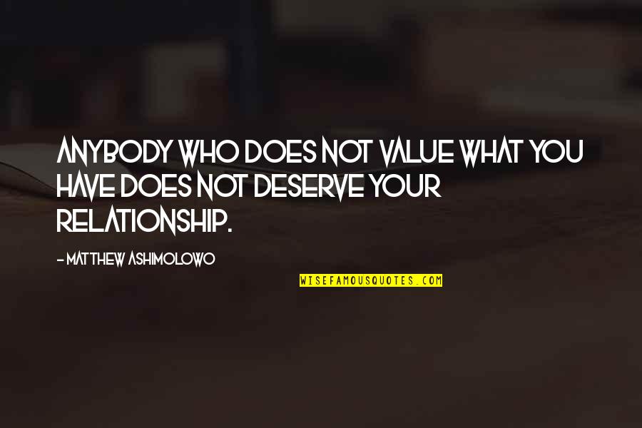 Who You Deserve Quotes By Matthew Ashimolowo: Anybody who does not value what you have