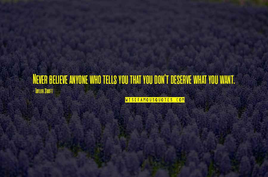 Who You Deserve Quotes By Taylor Swift: Never believe anyone who tells you that you