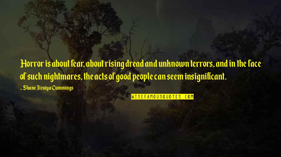 Who You Hang Around Quotes By Shane Jiraiya Cummings: Horror is about fear, about rising dread and