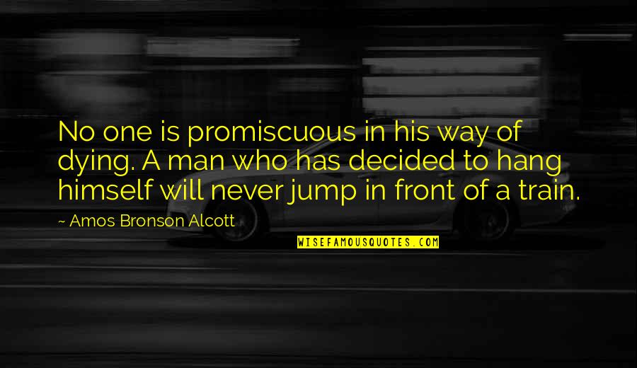 Who You Hang Out With Quotes By Amos Bronson Alcott: No one is promiscuous in his way of