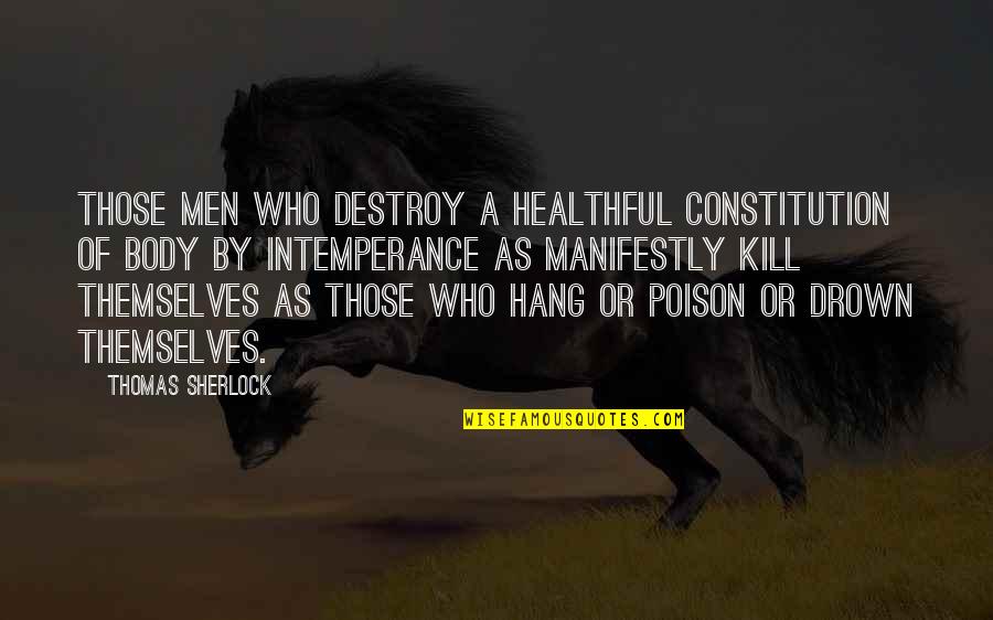 Who You Hang Out With Quotes By Thomas Sherlock: Those men who destroy a healthful constitution of